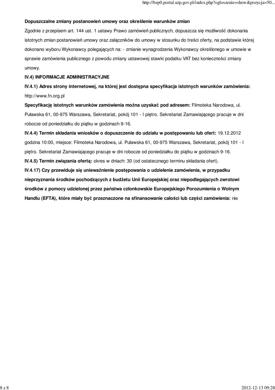 Wykonawcy polegających na: - zmianie wynagrodzenia Wykonawcy określonego w umowie w sprawie zamówienia publicznego z powodu zmiany ustawowej stawki podatku VAT bez konieczności zmiany umowy. IV.