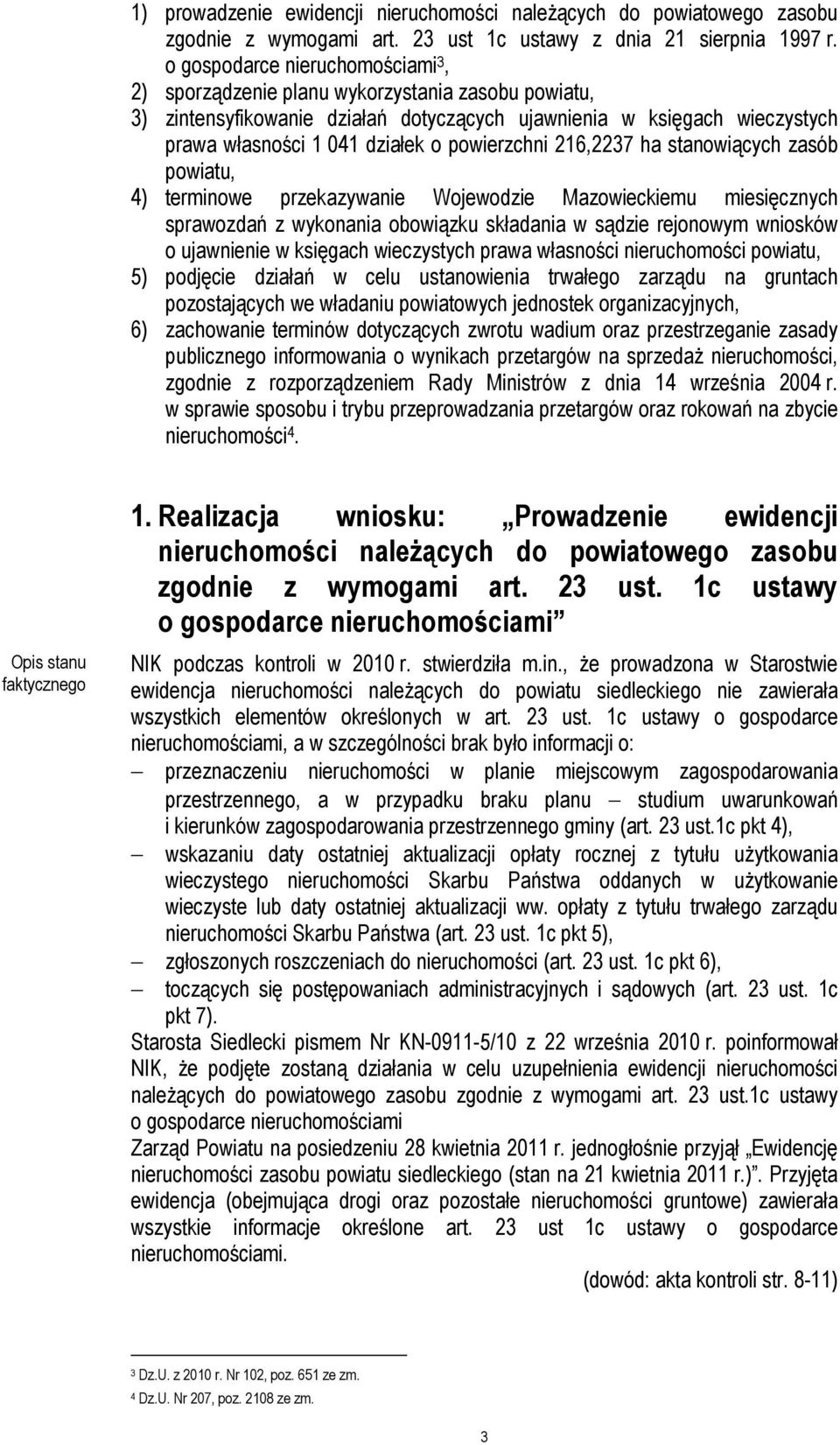 powierzchni 216,2237 ha stanowiących zasób powiatu, 4) terminowe przekazywanie Wojewodzie Mazowieckiemu miesięcznych sprawozdań z wykonania obowiązku składania w sądzie rejonowym wniosków o