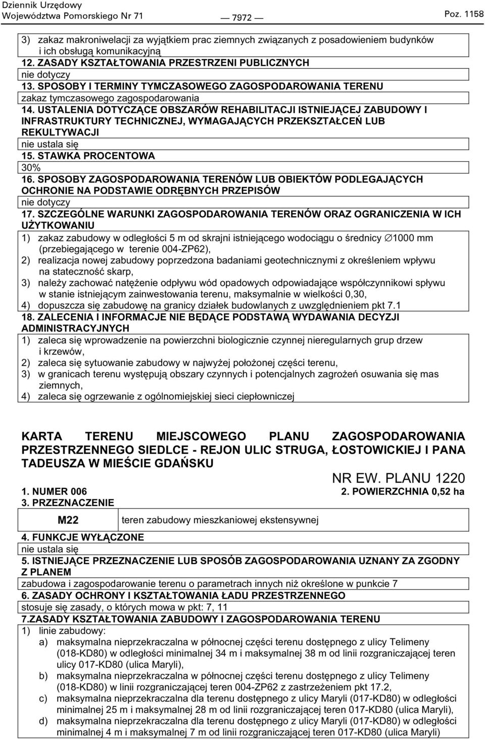 USTALENIA DOTYCZ CE OBSZARÓW REHABILITACJI ISTNIEJ CEJ ZABUDOWY I INFRASTRUKTURY TECHNICZNEJ, WYMAGAJ CYCH PRZEKSZTA CE LUB REKULTYWACJI nie ustala si 15. STAWKA PROCENTOWA 30% 16.