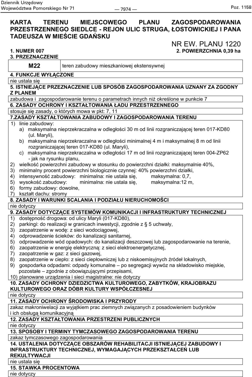 ISTNIEJ CE PRZEZNACZENIE LUB SPOSÓB ZAGOSPODAROWANIA UZNANY ZA ZGODNY Z PLANEM zabudowa i zagospodarowanie terenu o parametrach innych ni okre lone w punkcie 7 6.