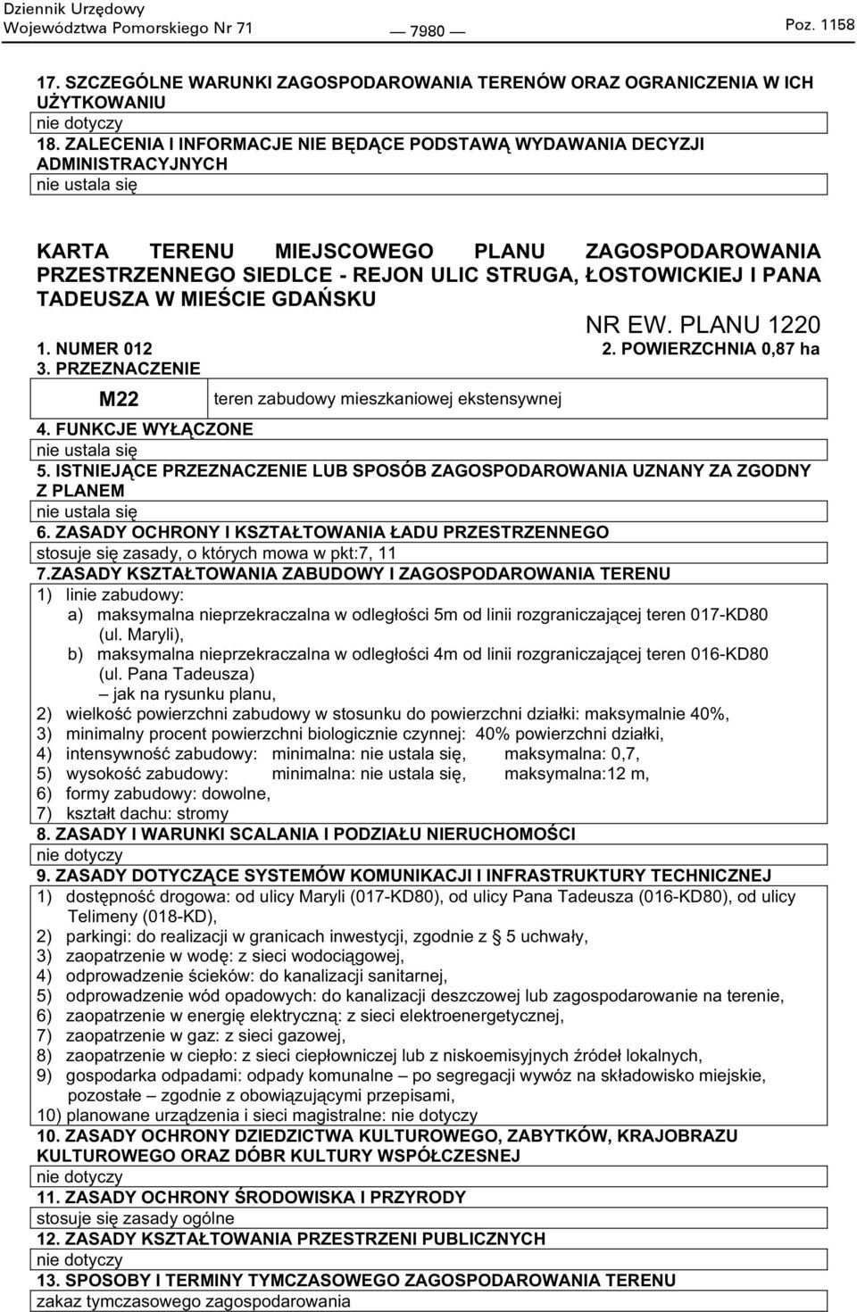 PANA TADEUSZA W MIE CIE GDA SKU NR EW. PLANU 1220 1. NUMER 012 2. POWIERZCHNIA 0,87 ha 3. PRZEZNACZENIE M22 teren zabudowy mieszkaniowej ekstensywnej 4. FUNKCJE WY CZONE nie ustala si 5.