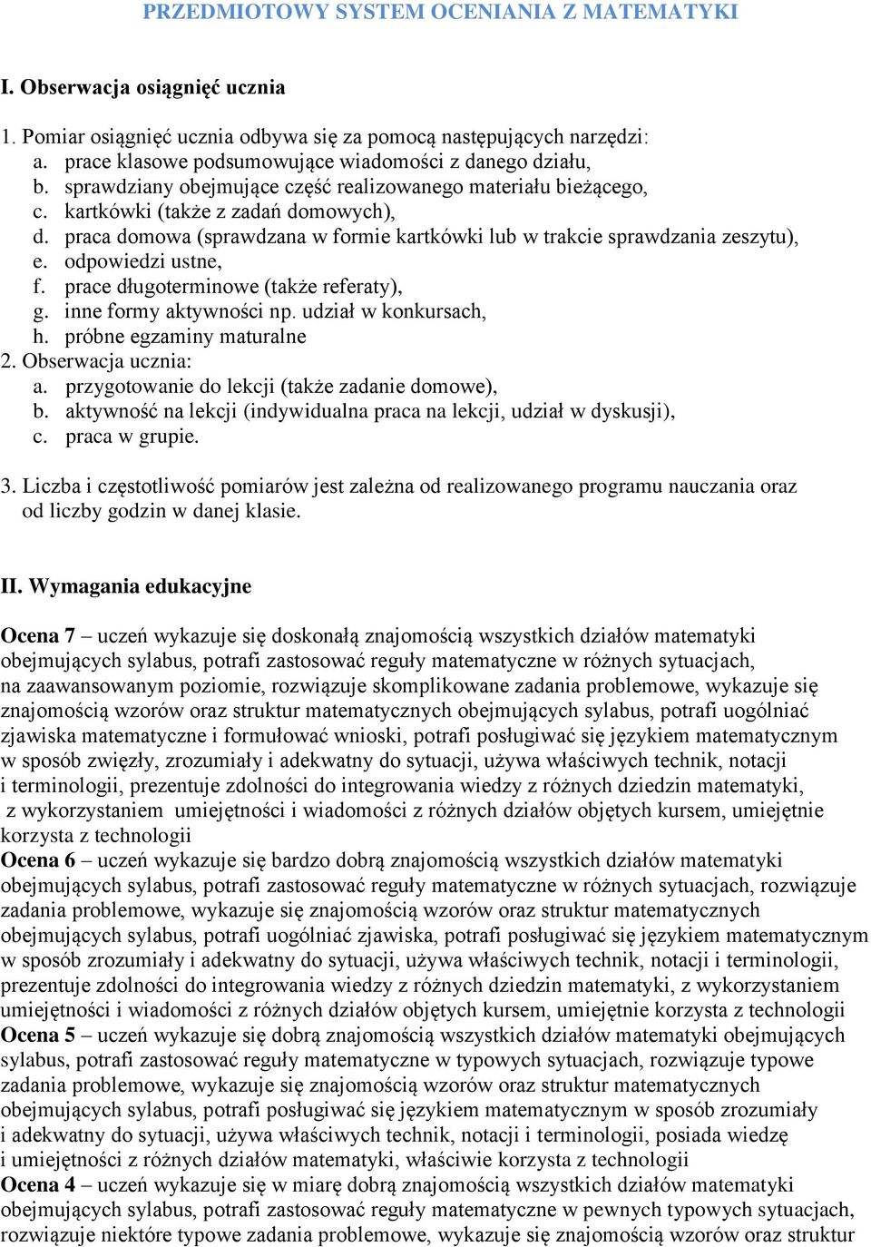 praca domowa (sprawdzana w formie kartkówki lub w trakcie sprawdzania zeszytu), e. odpowiedzi ustne, f. prace długoterminowe (także referaty), g. inne formy aktywności np. udział w konkursach, h.