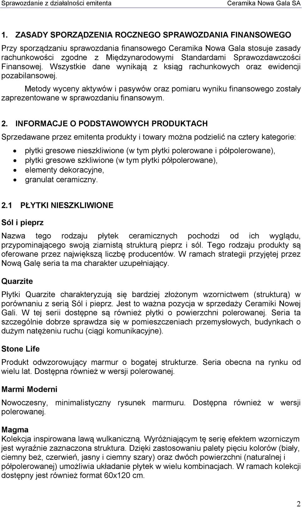 Metody wyceny aktywów i pasywów oraz pomiaru wyniku finansowego zostały zaprezentowane w sprawozdaniu finansowym. 2.