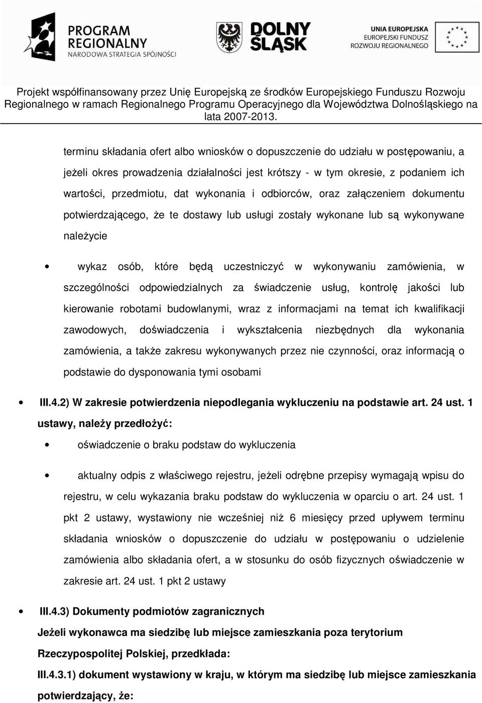 w szczególności odpowiedzialnych za świadczenie usług, kontrolę jakości lub kierowanie robotami budowlanymi, wraz z informacjami na temat ich kwalifikacji zawodowych, doświadczenia i wykształcenia