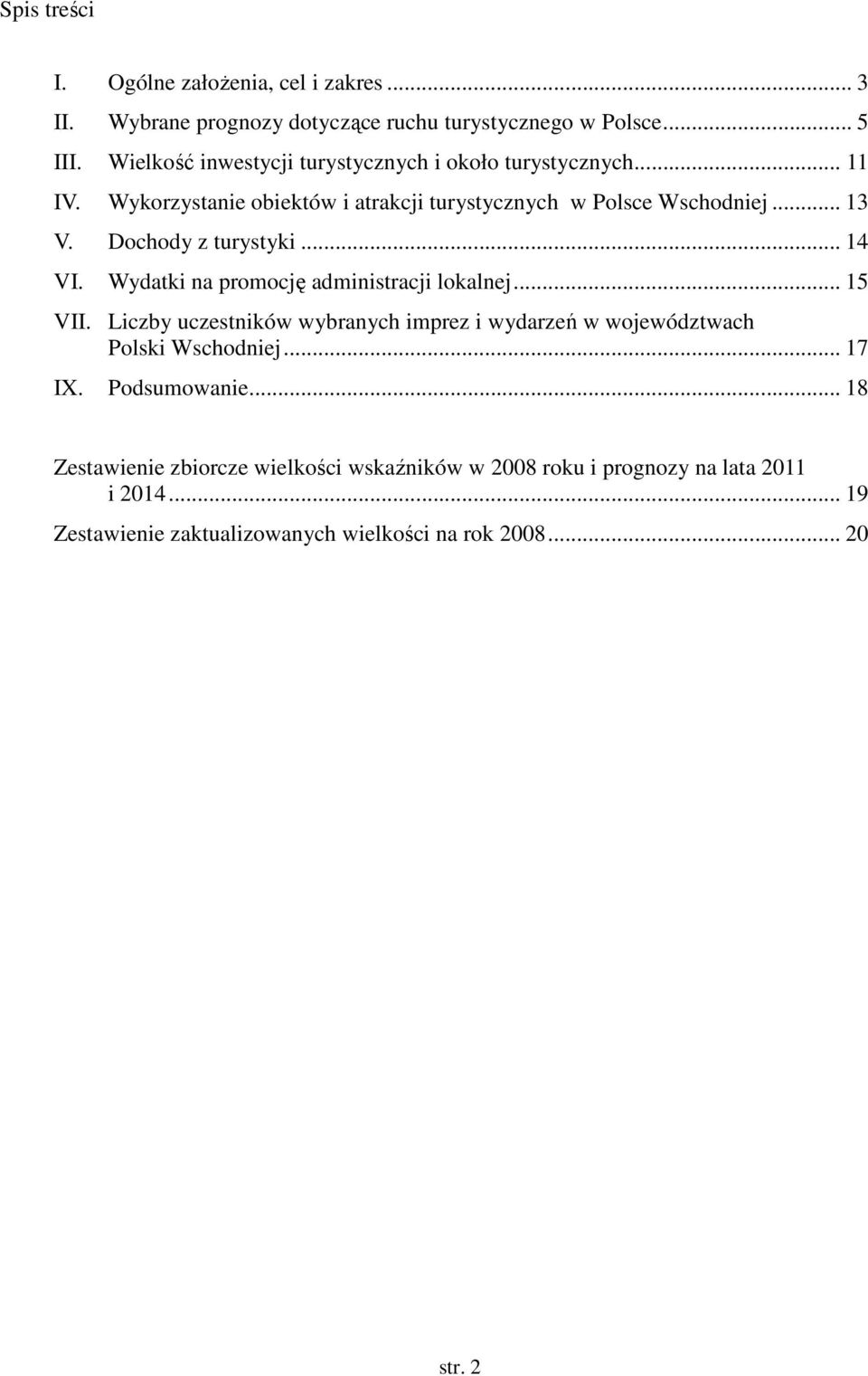 Dochody z turystyki... 14 VI. Wydatki na promocję administracji lokalnej... 15 VII.