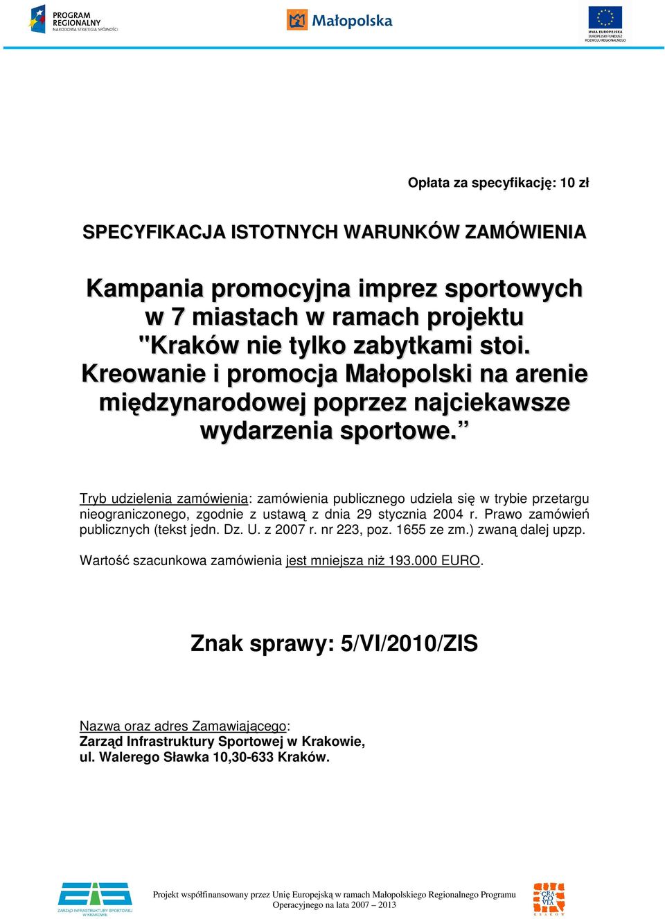 Tryb udzielenia zamówienia: zamówienia publicznego udziela się w trybie przetargu nieograniczonego, zgodnie z ustawą z dnia 29 stycznia 2004 r.