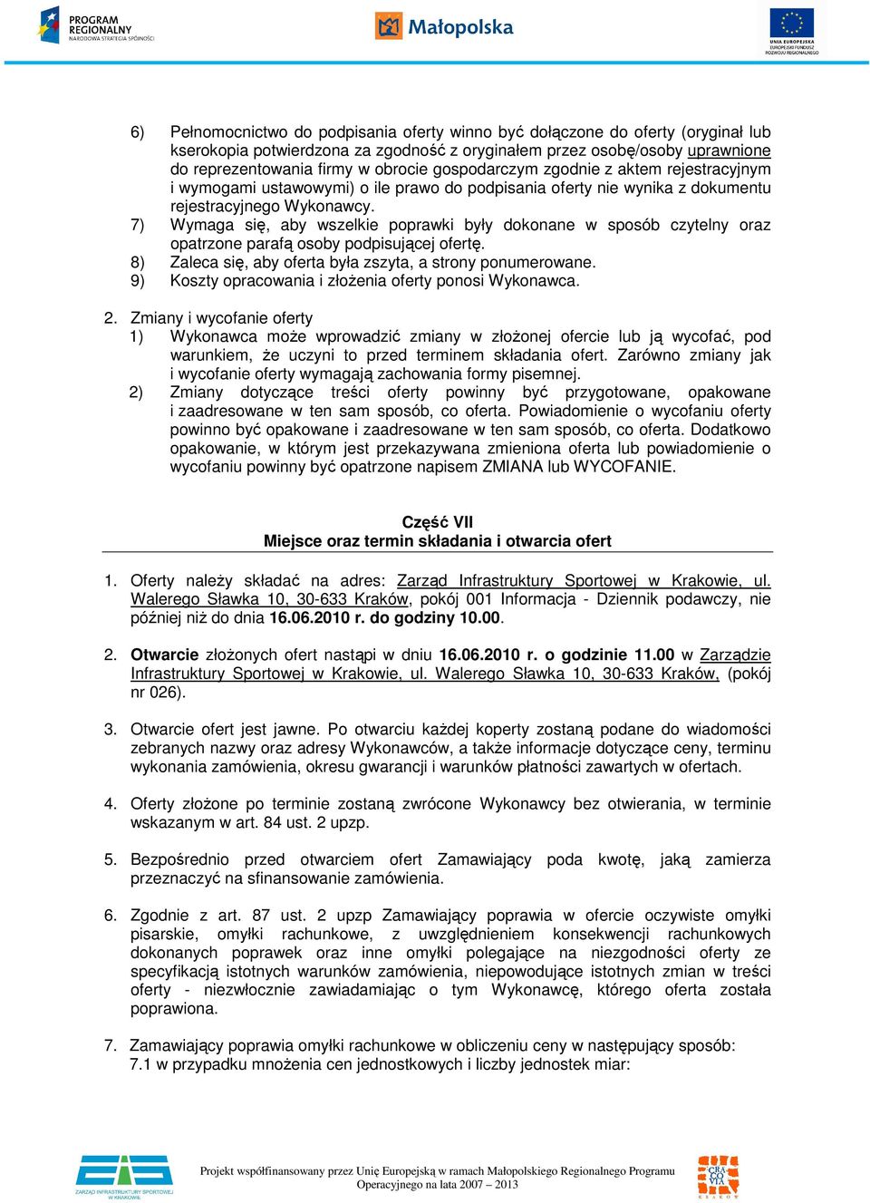 7) Wymaga się, aby wszelkie poprawki były dokonane w sposób czytelny oraz opatrzone parafą osoby podpisującej ofertę. 8) Zaleca się, aby oferta była zszyta, a strony ponumerowane.