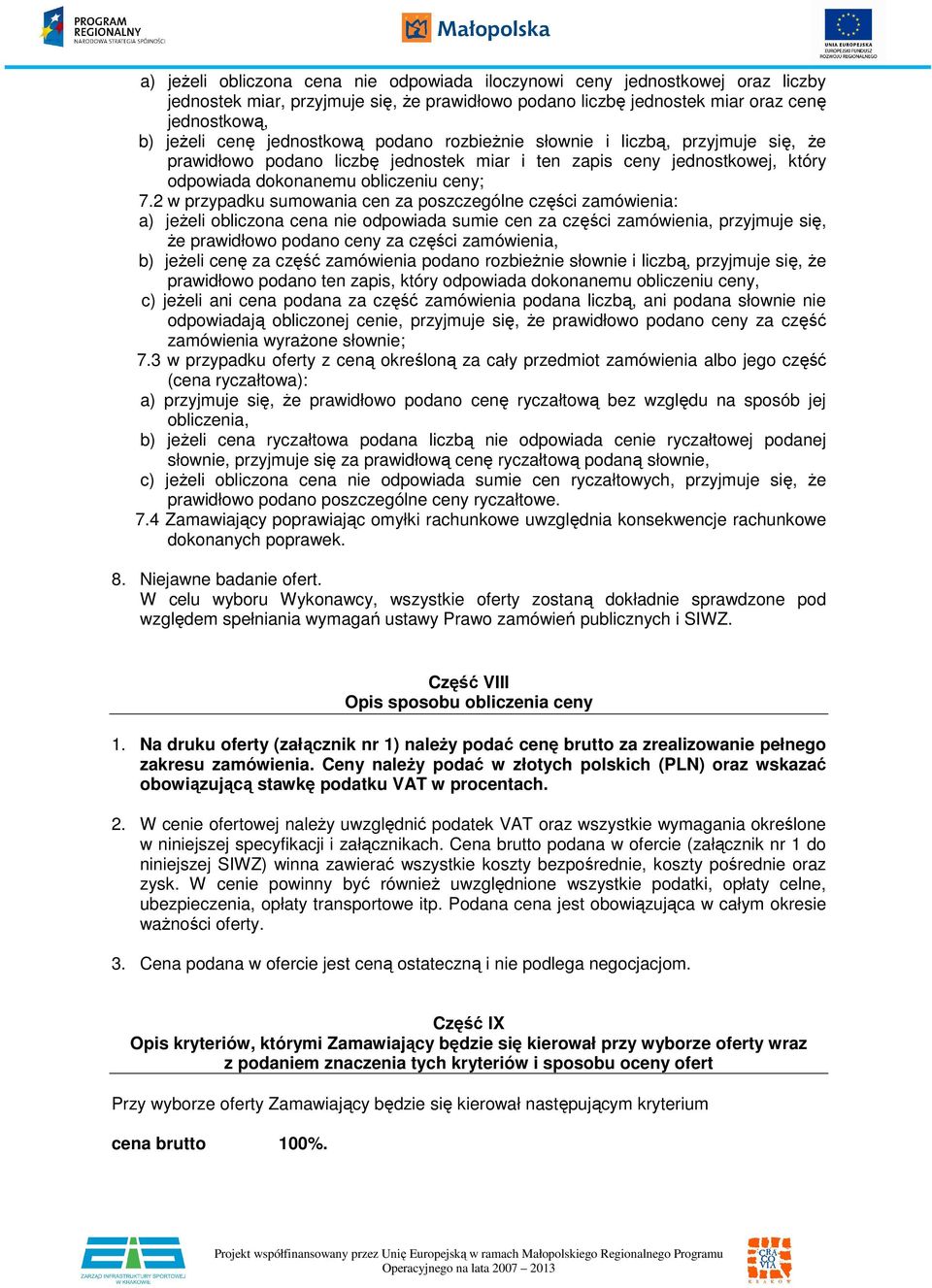 2 w przypadku sumowania cen za poszczególne części zamówienia: a) jeŝeli obliczona cena nie odpowiada sumie cen za części zamówienia, przyjmuje się, Ŝe prawidłowo podano ceny za części zamówienia, b)