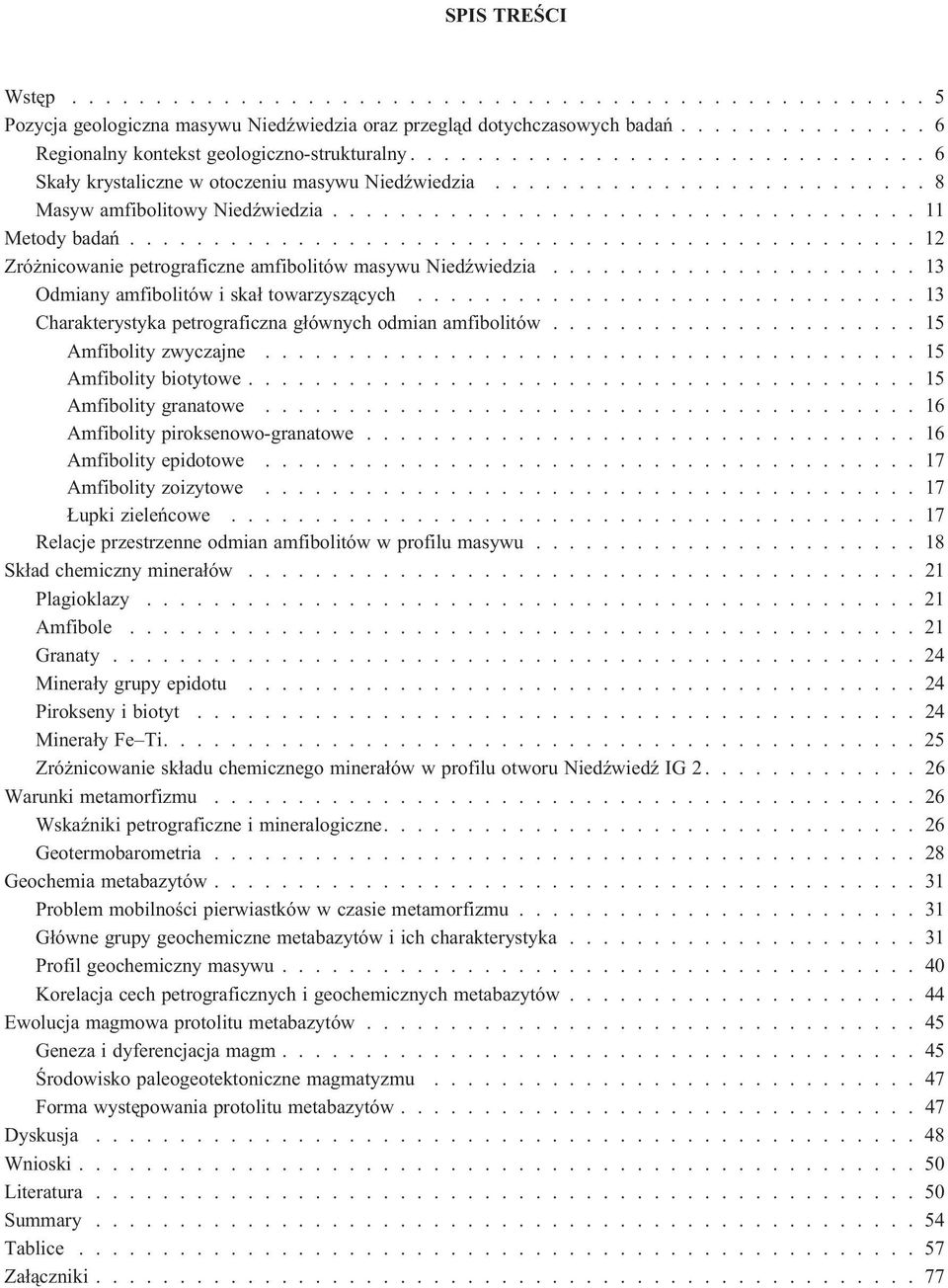 .............................................. 12 Zró nicowanie petrograficzne amfibolitów masywu NiedŸwiedzia...................... 13 Odmiany amfibolitów i ska³ towarzysz¹cych.