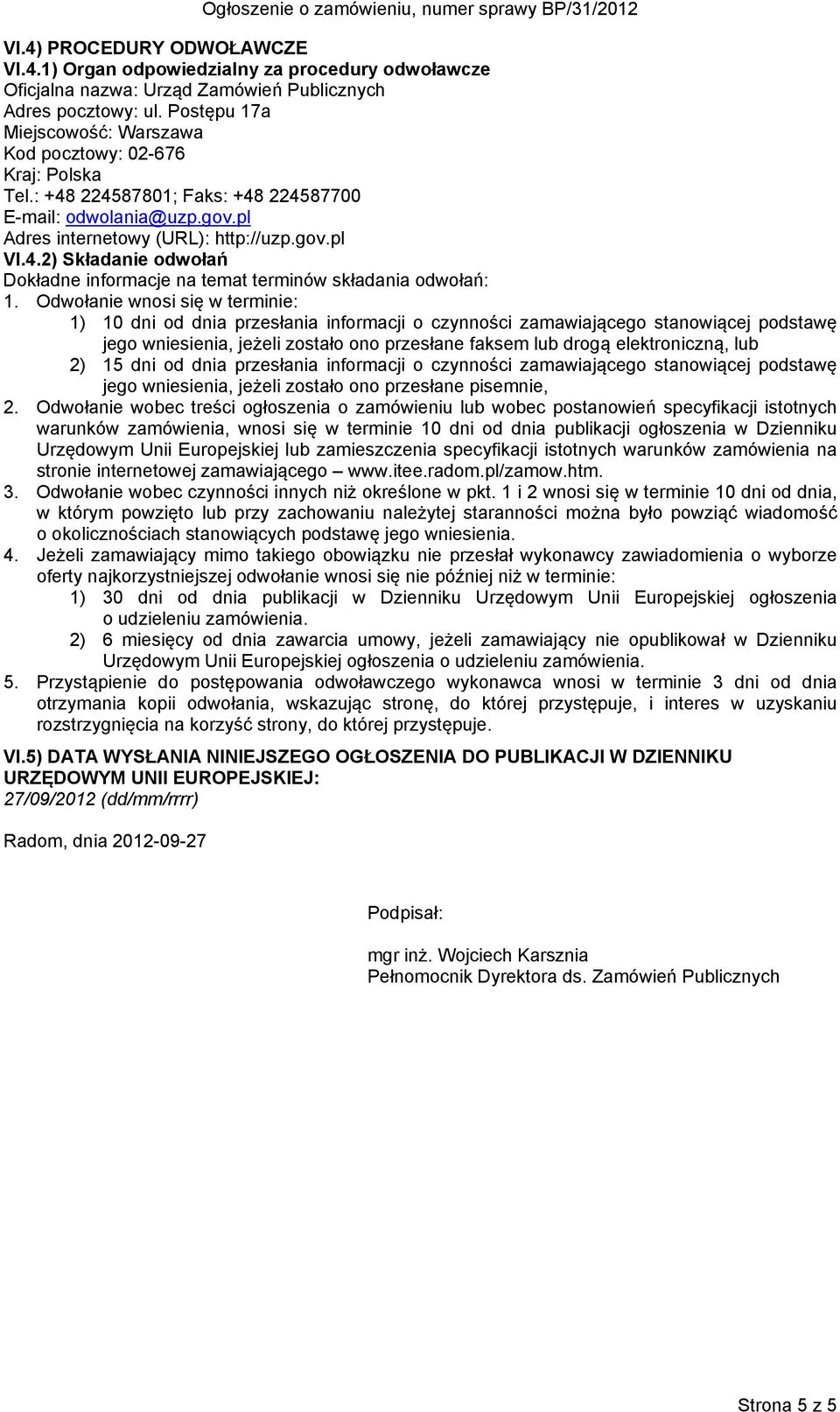 Odwołanie wnosi się w terminie: 1) 10 dni od dnia przesłania informacji o czynności zamawiającego stanowiącej podstawę jego wniesienia, jeżeli zostało ono przesłane faksem lub drogą elektroniczną,