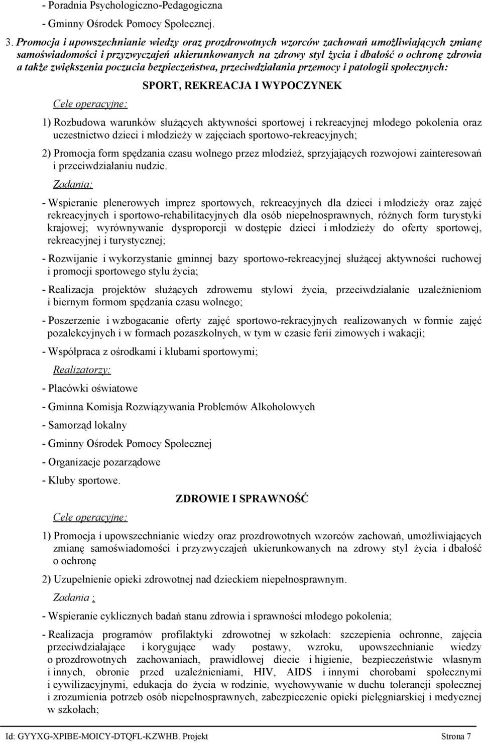 zwiększenia poczucia bezpieczeństwa, przeciwdziałania przemocy i patologii społecznych: SPORT, REKREACJA I WYPOCZYNEK 1) Rozbudowa warunków służących aktywności sportowej i rekreacyjnej młodego