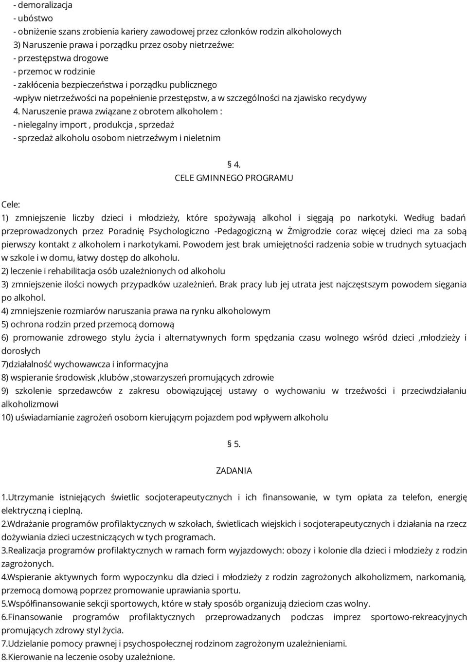 Naruszenie prawa związane z obrotem alkoholem : - nielegalny import, produkcja, sprzedaż - sprzedaż alkoholu osobom nietrzeźwym i nieletnim 4.