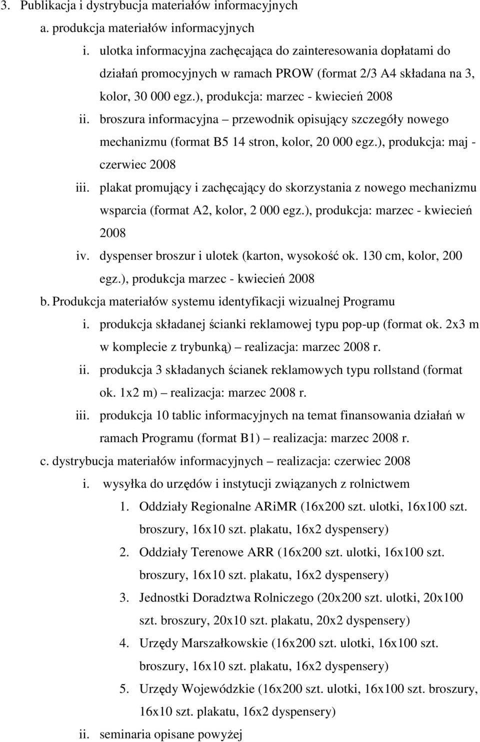 broszura informacyjna przewodnik opisujący szczegóły nowego mechanizmu (format B5 14 stron, kolor, 20 000 egz.), produkcja: maj - czerwiec 2008 iii.