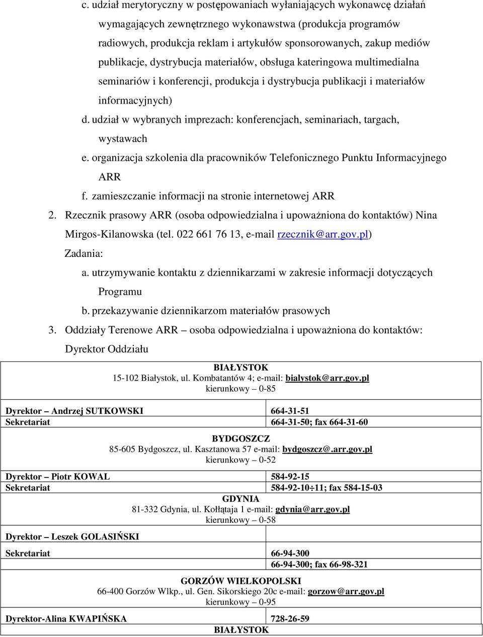 udział w wybranych imprezach: konferencjach, seminariach, targach, wystawach e. organizacja szkolenia dla pracowników Telefonicznego Punktu Informacyjnego ARR f.