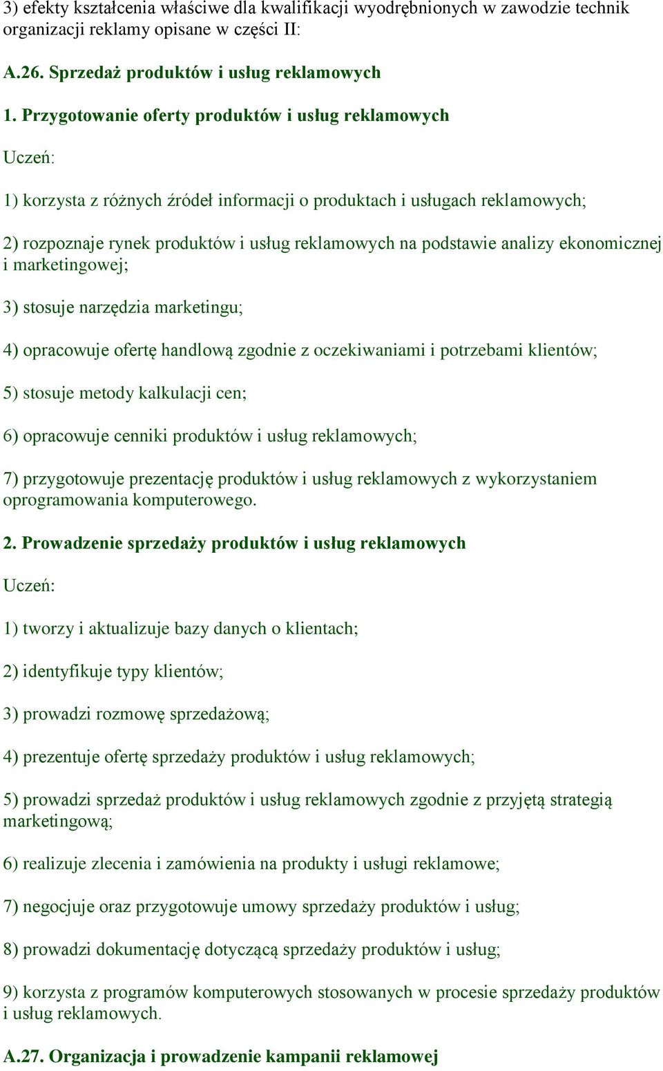 ekonomicznej i marketingowej; 3) stosuje narzędzia marketingu; 4) opracowuje ofertę handlową zgodnie z oczekiwaniami i potrzebami klientów; 5) stosuje metody kalkulacji cen; 6) opracowuje cenniki