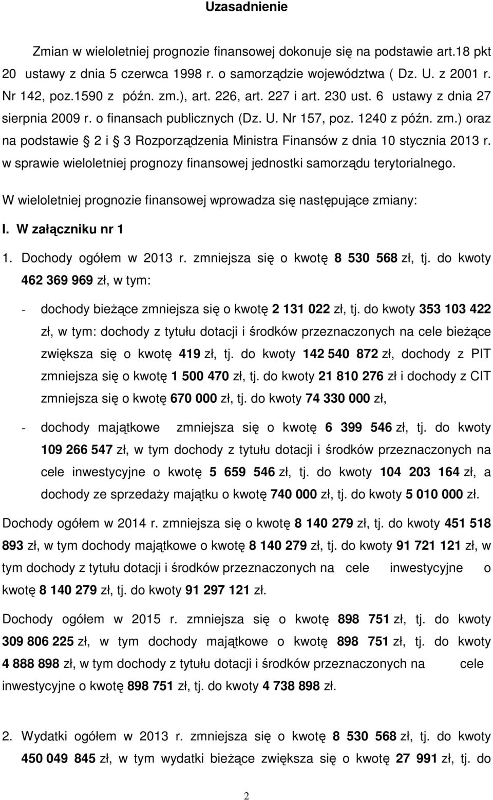 ) oraz na podstawie 2 i 3 Rozporządzenia Ministra Finansów z dnia 10 stycznia 2013 r. w sprawie wieloletniej prognozy finansowej jednostki samorządu terytorialnego.