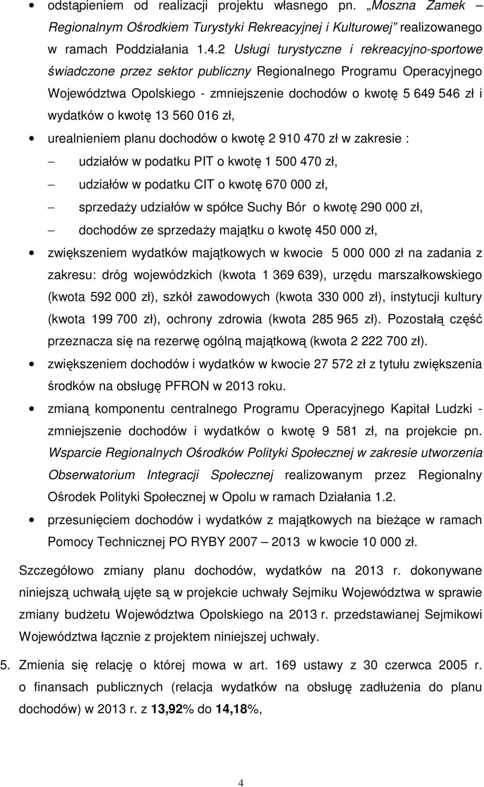 13 560 016 zł, urealnieniem planu dochodów o kwotę 2 910 470 zł w zakresie : udziałów w podatku PIT o kwotę 1 500 470 zł, udziałów w podatku CIT o kwotę 670 000 zł, sprzedaŝy udziałów w spółce Suchy