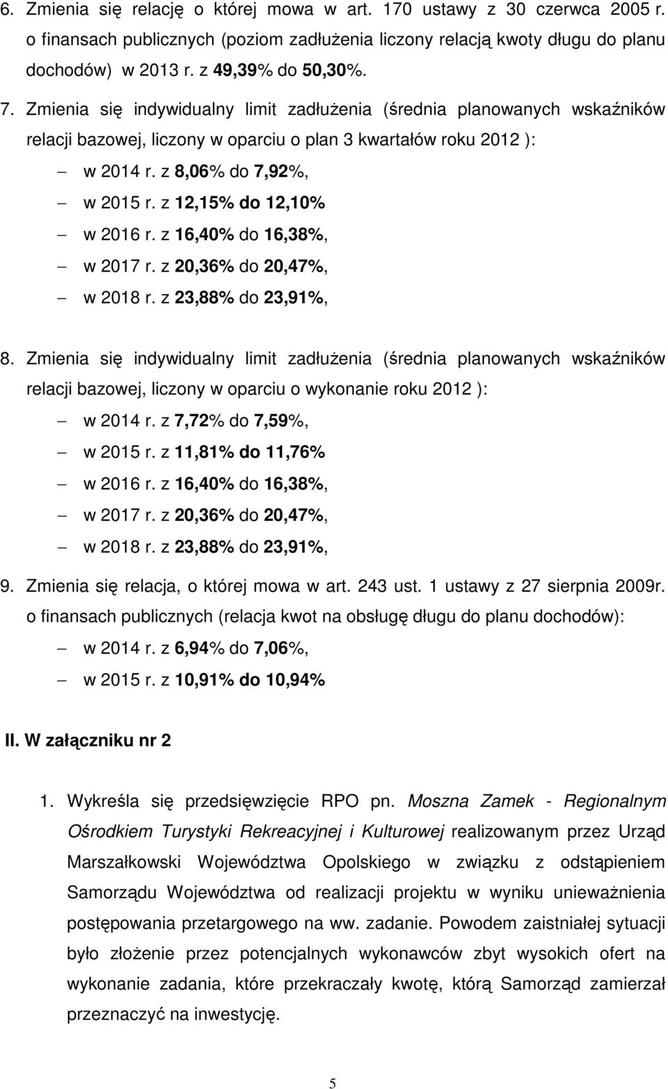 z 12,15% do 12,10% w 2016 r. z 16,40% do 16,38%, w 2017 r. z 20,36% do 20,47%, w 2018 r. z 23,88% do 23,91%, 8.