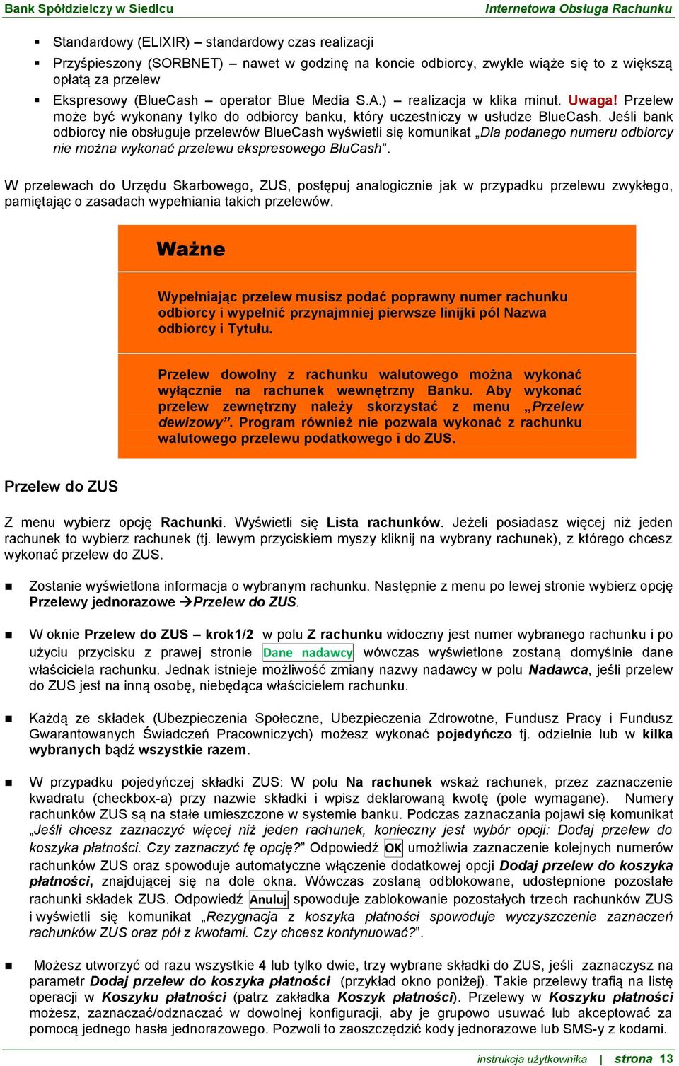 Jeśli bank odbiorcy nie obsługuje przelewów BlueCash wyświetli się komunikat Dla podanego numeru odbiorcy nie można wykonać przelewu ekspresowego BluCash.