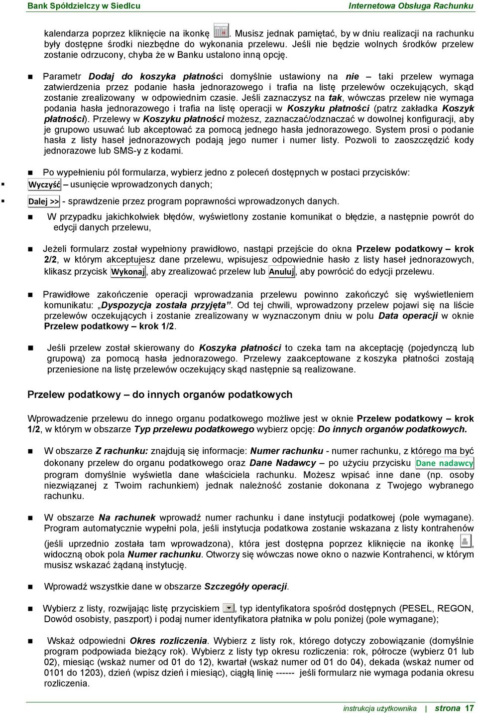 Parametr Dodaj do koszyka płatności domyślnie ustawiony na nie taki przelew wymaga zatwierdzenia przez podanie hasła jednorazowego i trafia na listę przelewów oczekujących, skąd zostanie zrealizowany