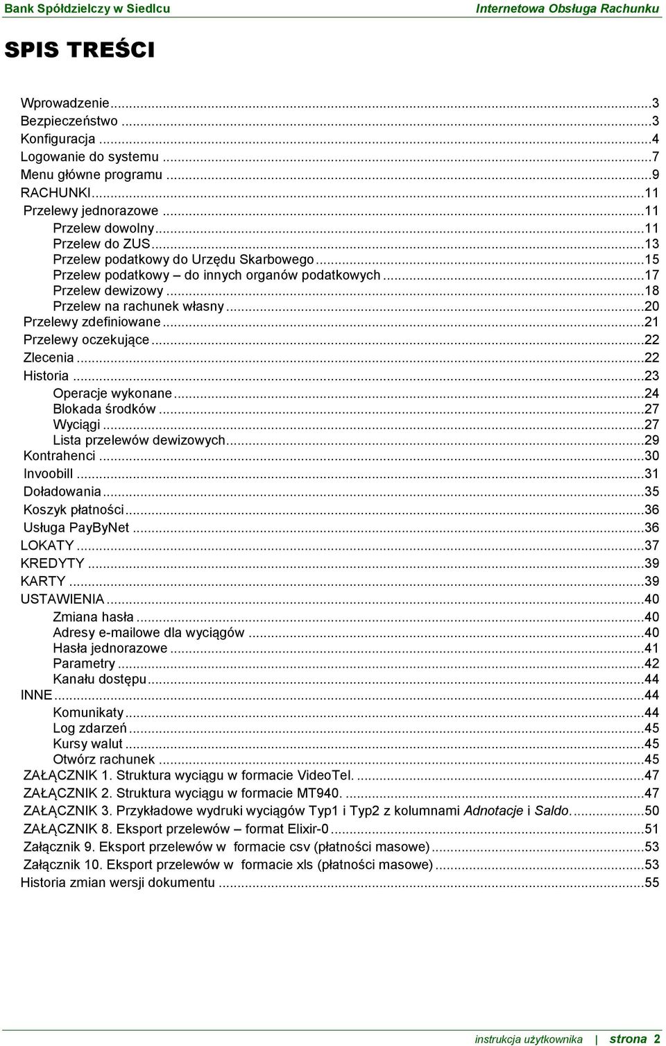 .. 21 Przelewy oczekujące... 22 Zlecenia... 22 Historia... 23 Operacje wykonane... 24 Blokada środków... 27 Wyciągi... 27 Lista przelewów dewizowych... 29 Kontrahenci... 30 Invoobill... 31 Doładowania.