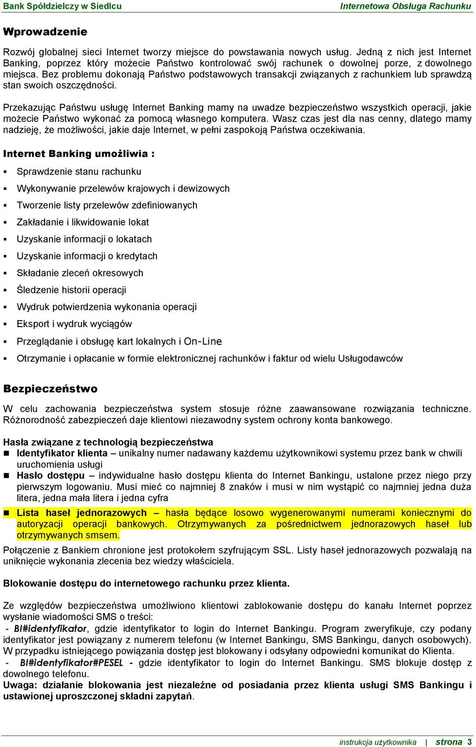 Bez problemu dokonają Państwo podstawowych transakcji związanych z rachunkiem lub sprawdzą stan swoich oszczędności.