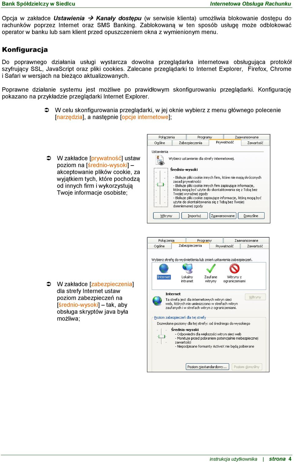 Konfiguracja Do poprawnego działania usługi wystarcza dowolna przeglądarka internetowa obsługująca protokół szyfrujący SSL, JavaScript oraz pliki cookies.