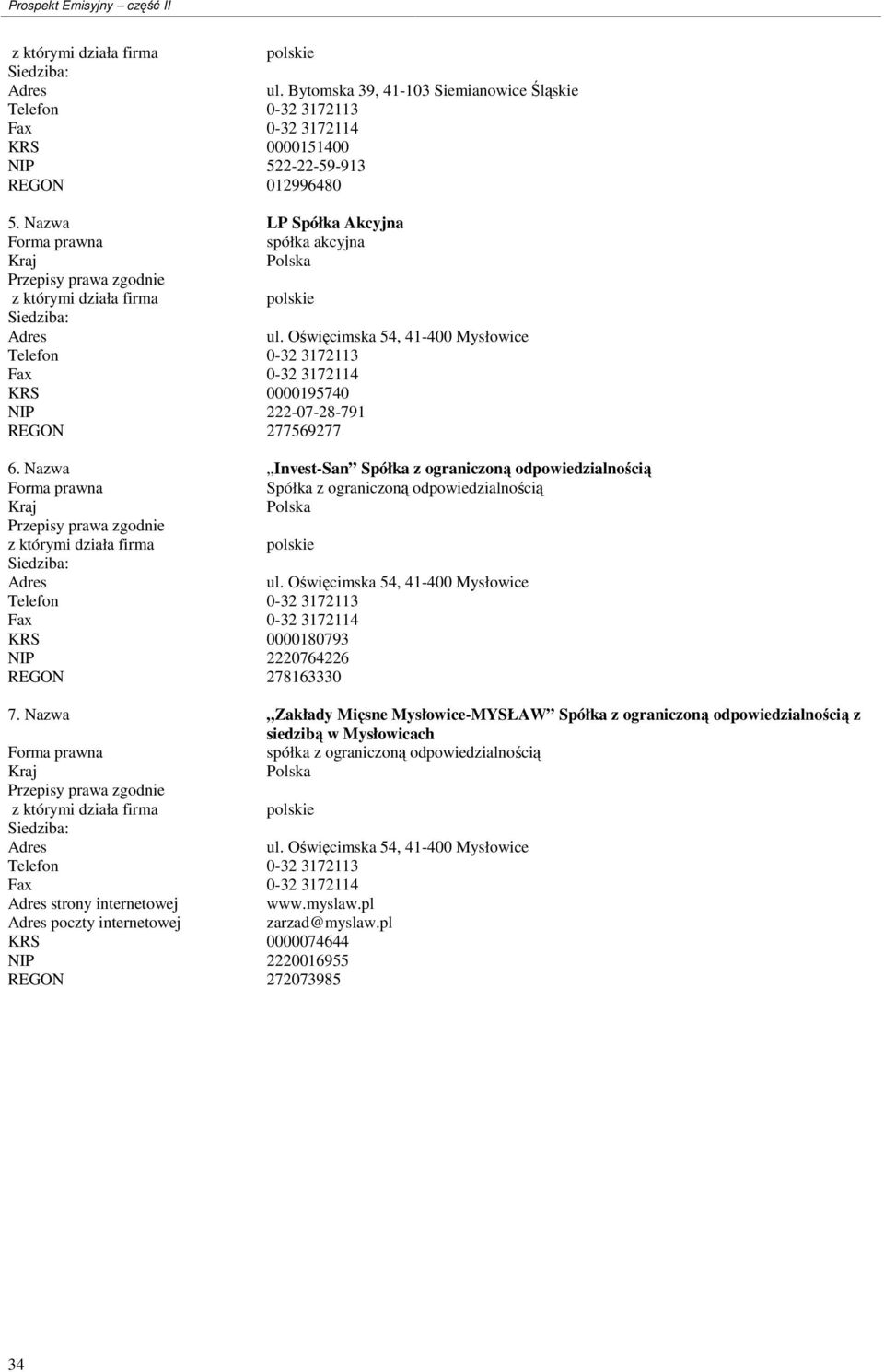 Oświęcimska 54, 41-400 Mysłowice Telefon 0-32 3172113 Fax 0-32 3172114 KRS 0000195740 NIP 222-07-28-791 REGON 277569277 6.