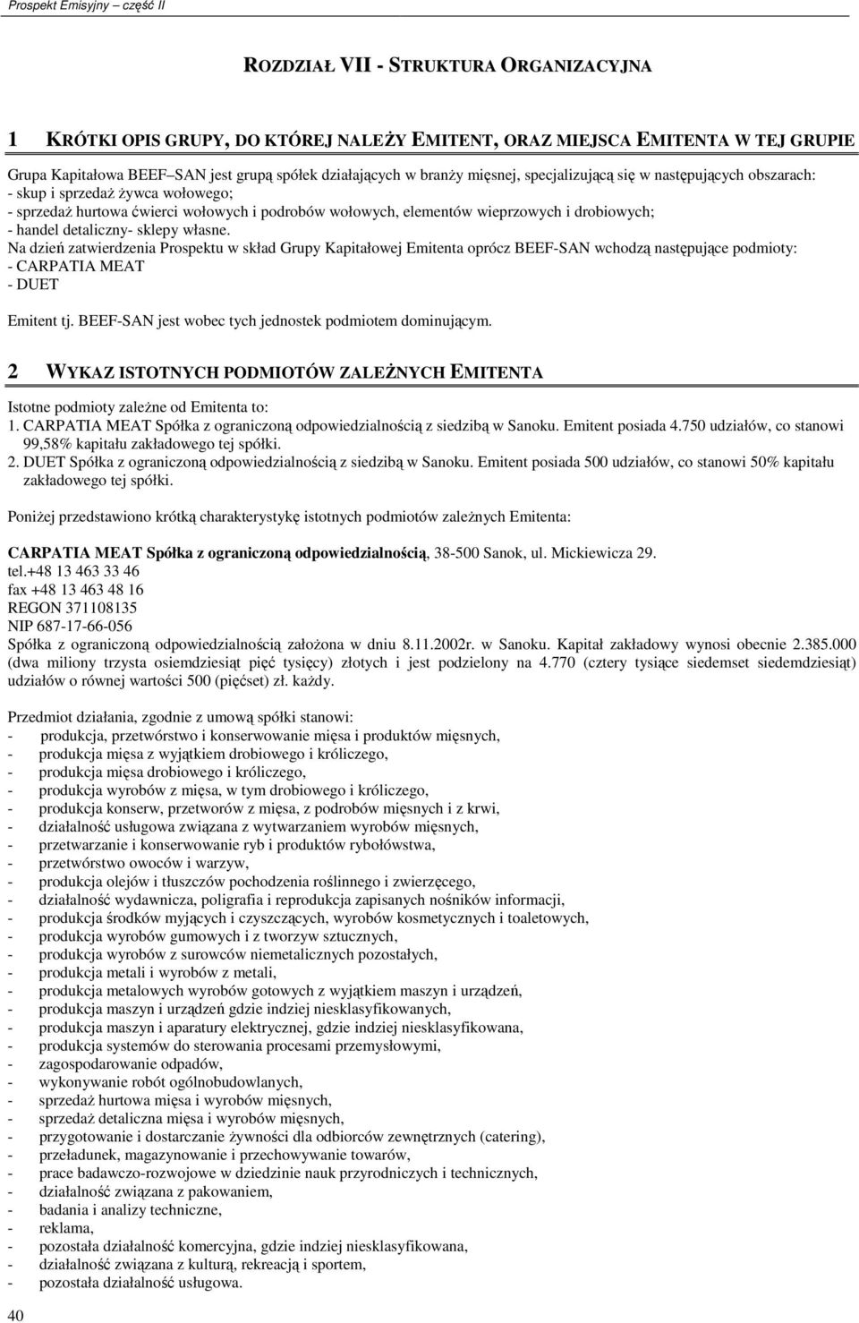 sklepy własne. Na dzień zatwierdzenia Prospektu w skład Grupy Kapitałowej Emitenta oprócz BEEF-SAN wchodzą następujące podmioty: - CARPATIA MEAT - DUET Emitent tj.