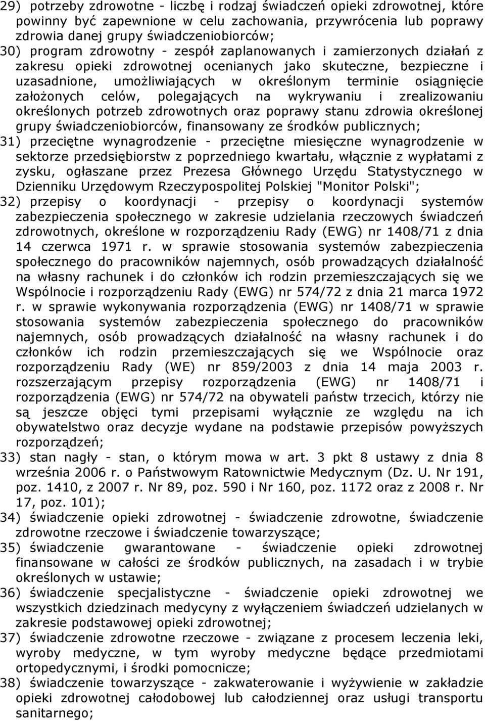 celów, polegających na wykrywaniu i zrealizowaniu określonych potrzeb zdrowotnych oraz poprawy stanu zdrowia określonej grupy świadczeniobiorców, finansowany ze środków publicznych; 31) przeciętne