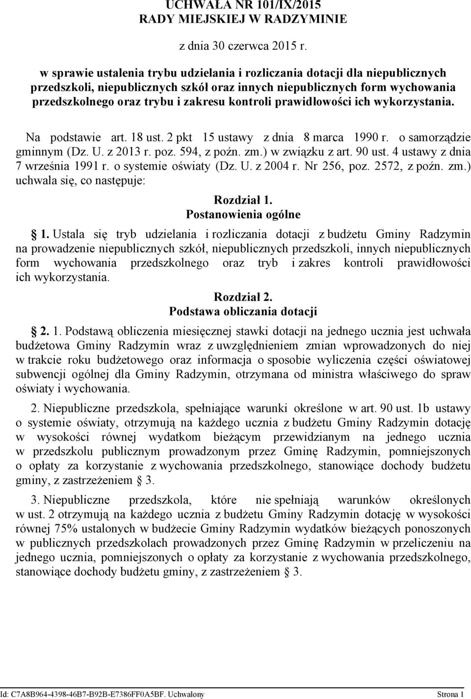 prawidłowości ich wykorzystania. Na podstawie art. 18 ust. 2 pkt 15 ustawy z dnia 8 marca 1990 r. o samorządzie gminnym (Dz. U. z 2013 r. poz. 594, z poźn. zm.) w związku z art. 90 ust.