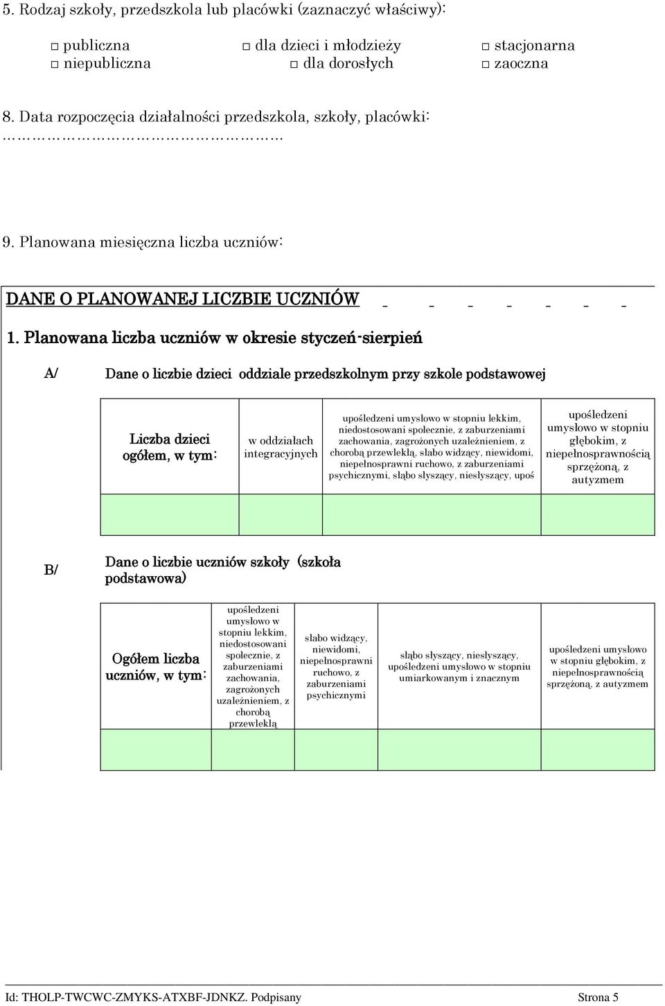 Planowana liczba uczniów w okresie styczeń-sierpień A/ Dane o liczbie dzieci oddziale przedszkolnym przy szkole podstawowej Liczba dzieci ogółem, w tym: w oddziałach integracyjnych upośledzeni