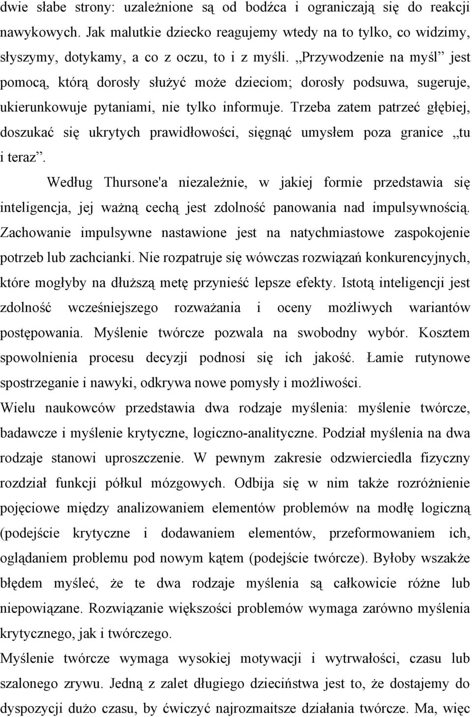 Trzeba zatem patrzeć głębiej, doszukać się ukrytych prawidłowości, sięgnąć umysłem poza granice tu i teraz.