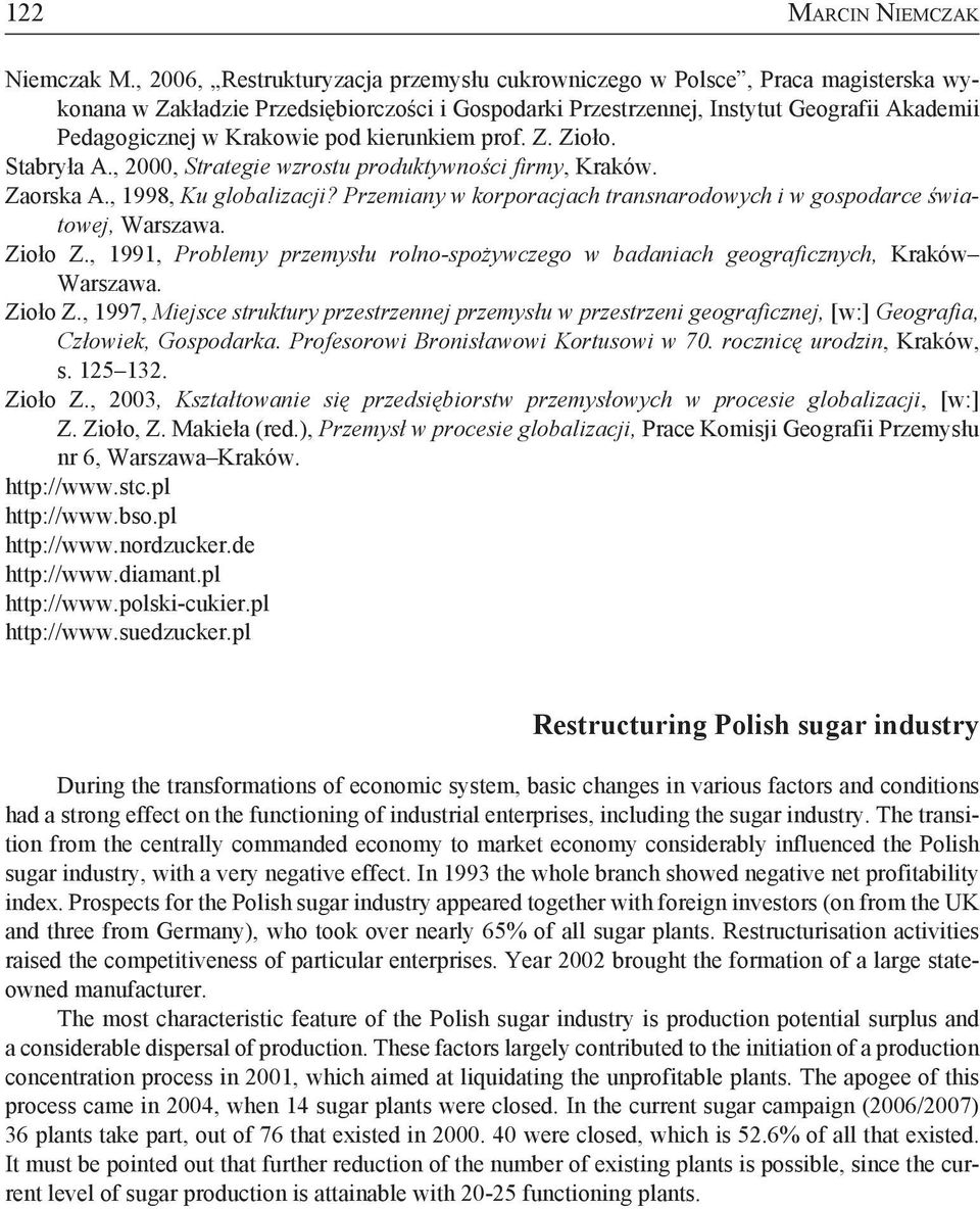 pod kierunkiem prof. Z. Zioło. Stabryła A., 2000, Strategie wzrostu produktywności firmy, Kraków. Zaorska A., 1998, Ku globalizacji?