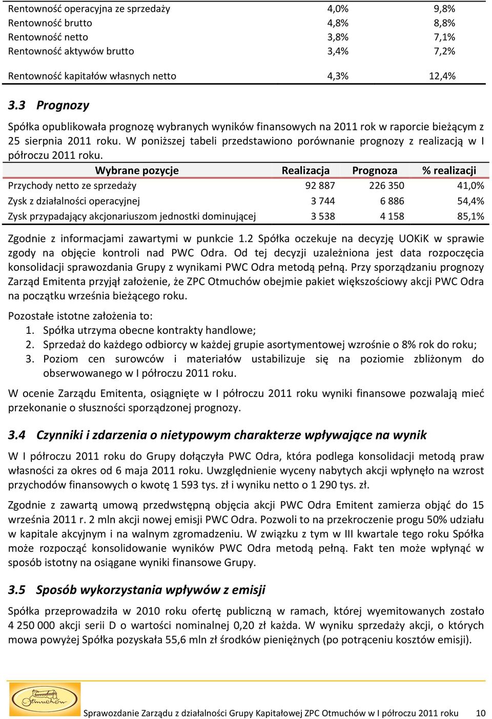 W poniższej tabeli przedstawiono porównanie prognozy z realizacją w I półroczu 2011 roku.