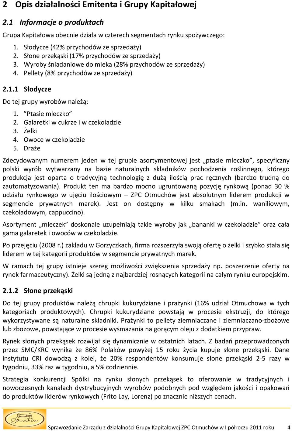 Ptasie mleczko 2. Galaretki w cukrze i w czekoladzie 3. Żelki 4. Owoce w czekoladzie 5.