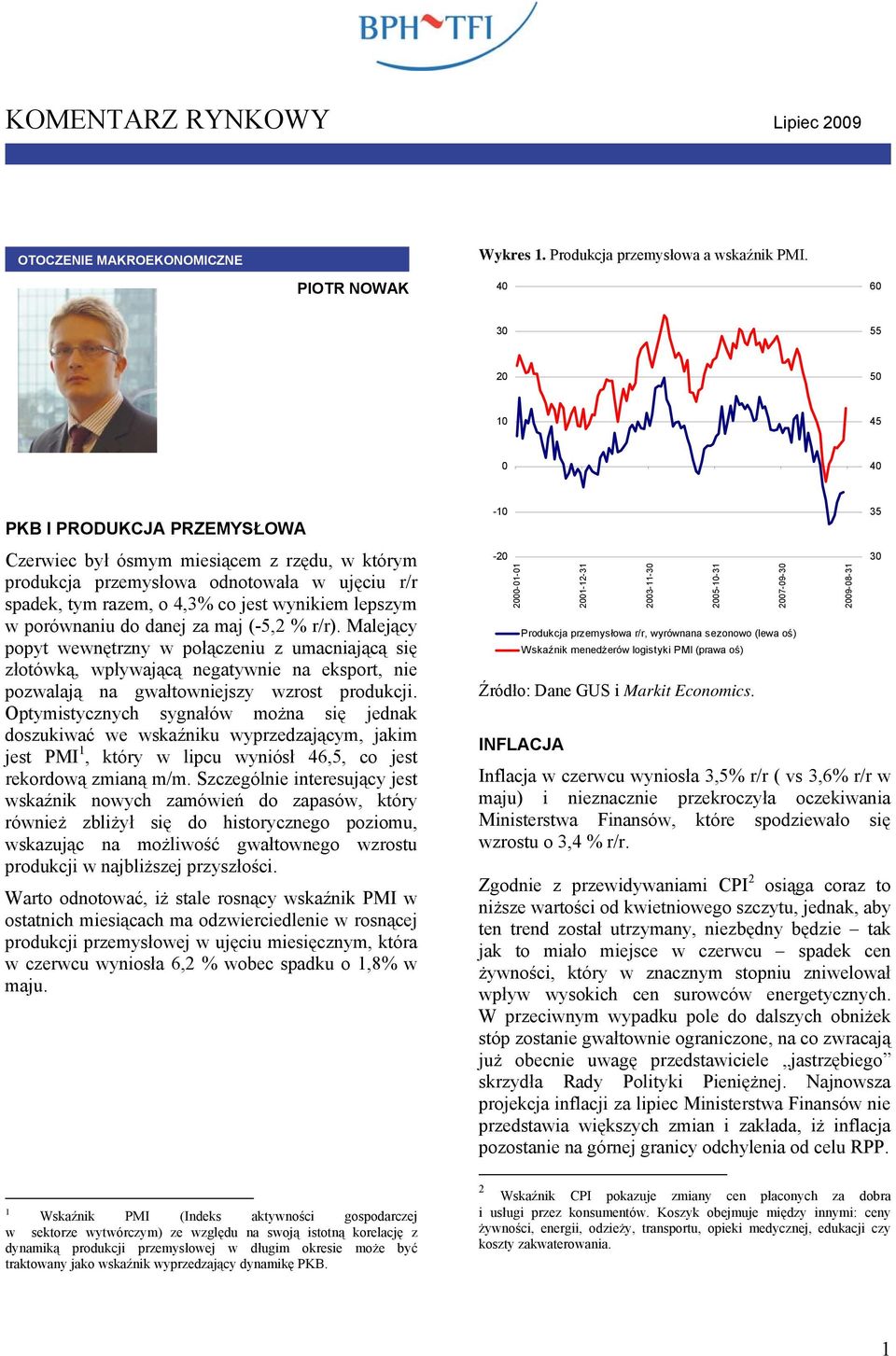 porównaniu do danej za maj (-5, % r/r). Malejący popyt wewnętrzny w połączeniu z umacniającą się złotówką, wpływającą negatywnie na eksport, nie pozwalają na gwałtowniejszy wzrost produkcji.