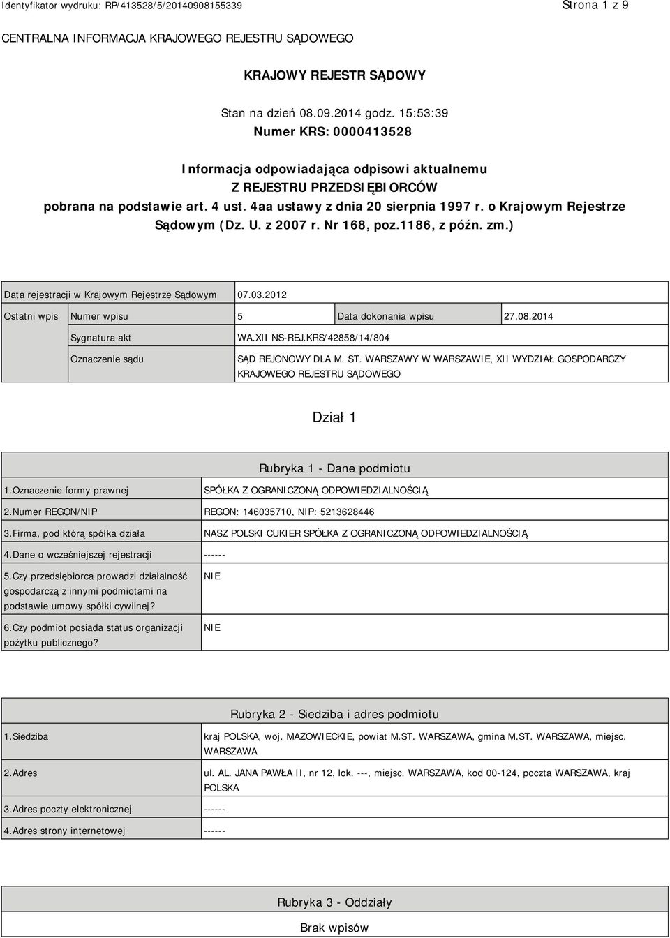 o Krajowym Rejestrze Sądowym (Dz. U. z 2007 r. Nr 168, poz.1186, z późn. zm.) Data rejestracji w Krajowym Rejestrze Sądowym 07.03.2012 Ostatni wpis Numer wpisu 5 Data dokonania wpisu 27.08.