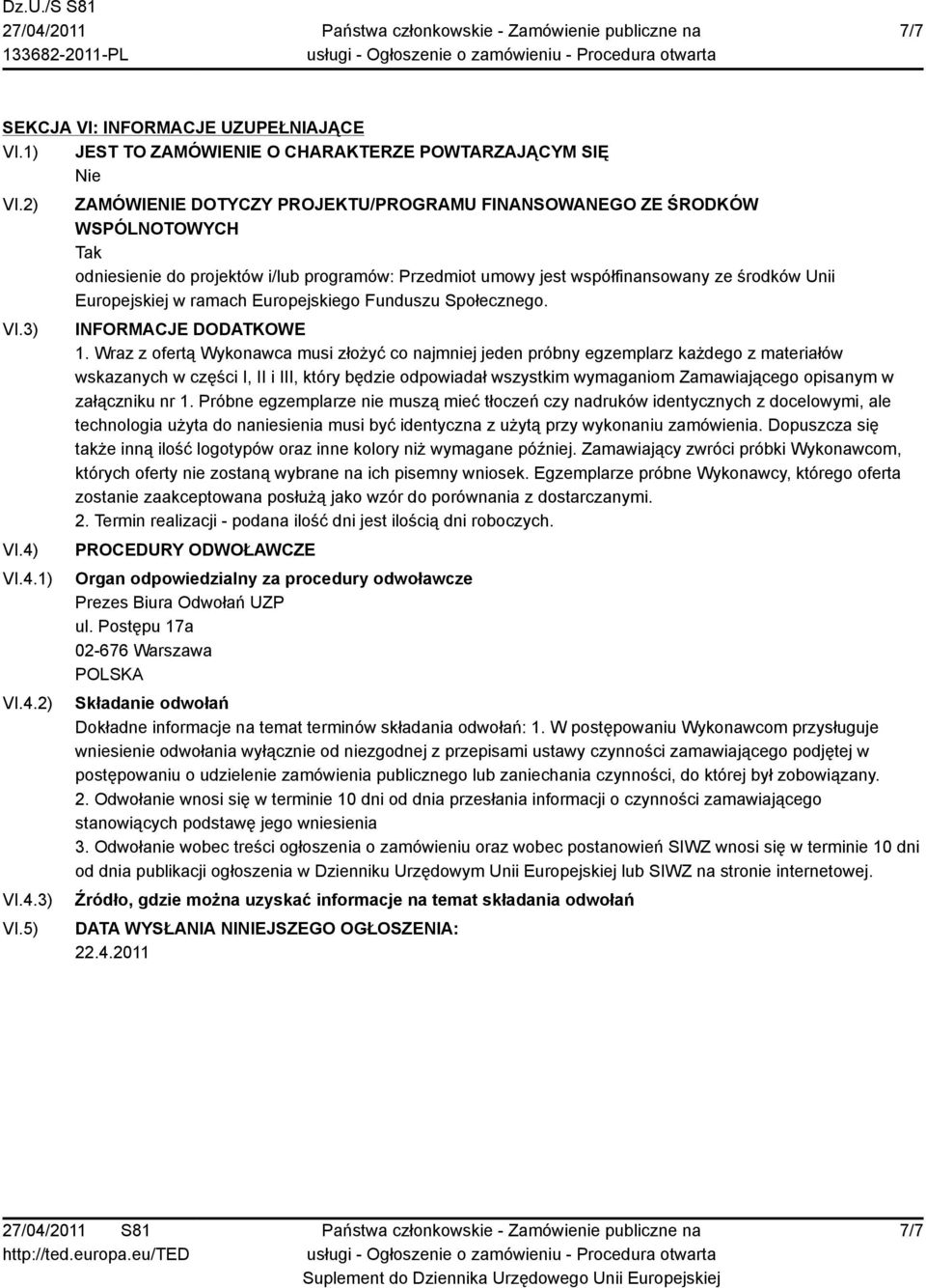 5) ZAMÓWIENIE DOTYCZY PROJEKTU/PROGRAMU FINANSOWANEGO ZE ŚRODKÓW WSPÓLNOTOWYCH odniesienie do projektów i/lub programów: Przedmiot umowy jest współfinansowany ze środków Unii Europejskiej w ramach