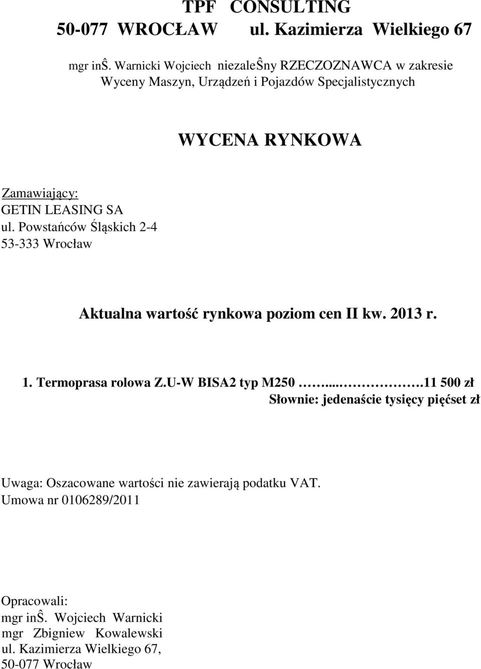 LEASING SA ul. Powstańców Śląskich 2-4 53-333 Wrocław Aktualna wartość rynkowa poziom cen II kw. 2013 r. 1. Termoprasa rolowa Z.U-W BISA2 typ M250.