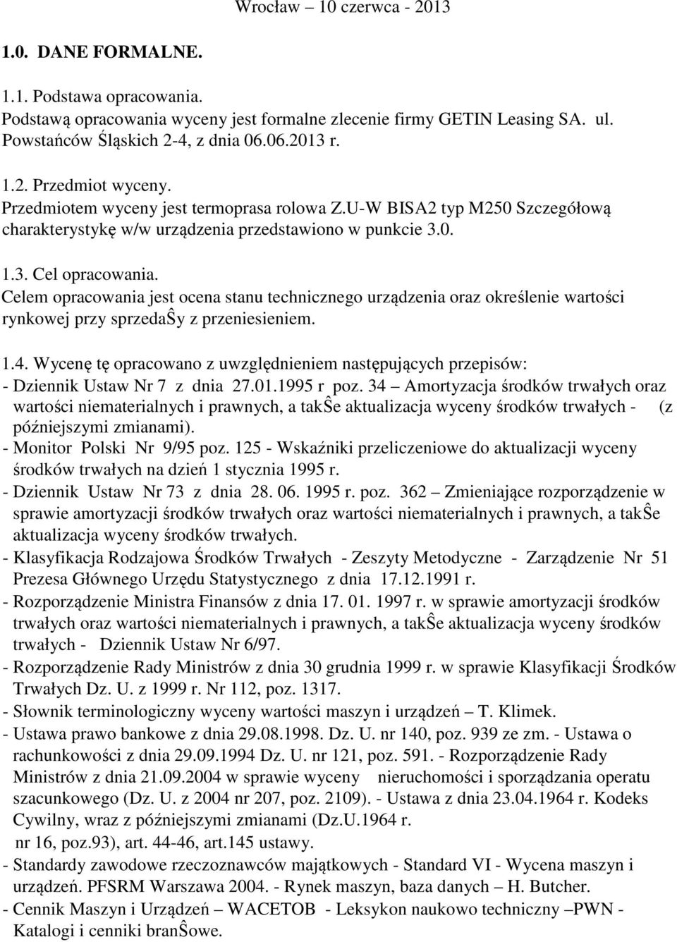 Celem opracowania jest ocena stanu technicznego urządzenia oraz określenie wartości rynkowej przy sprzedaŝy z przeniesieniem. 1.4.