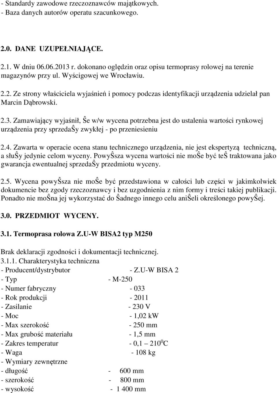 2. Ze strony właściciela wyjaśnień i pomocy podczas identyfikacji urządzenia udzielał pan Marcin Dąbrowski. 2.3.