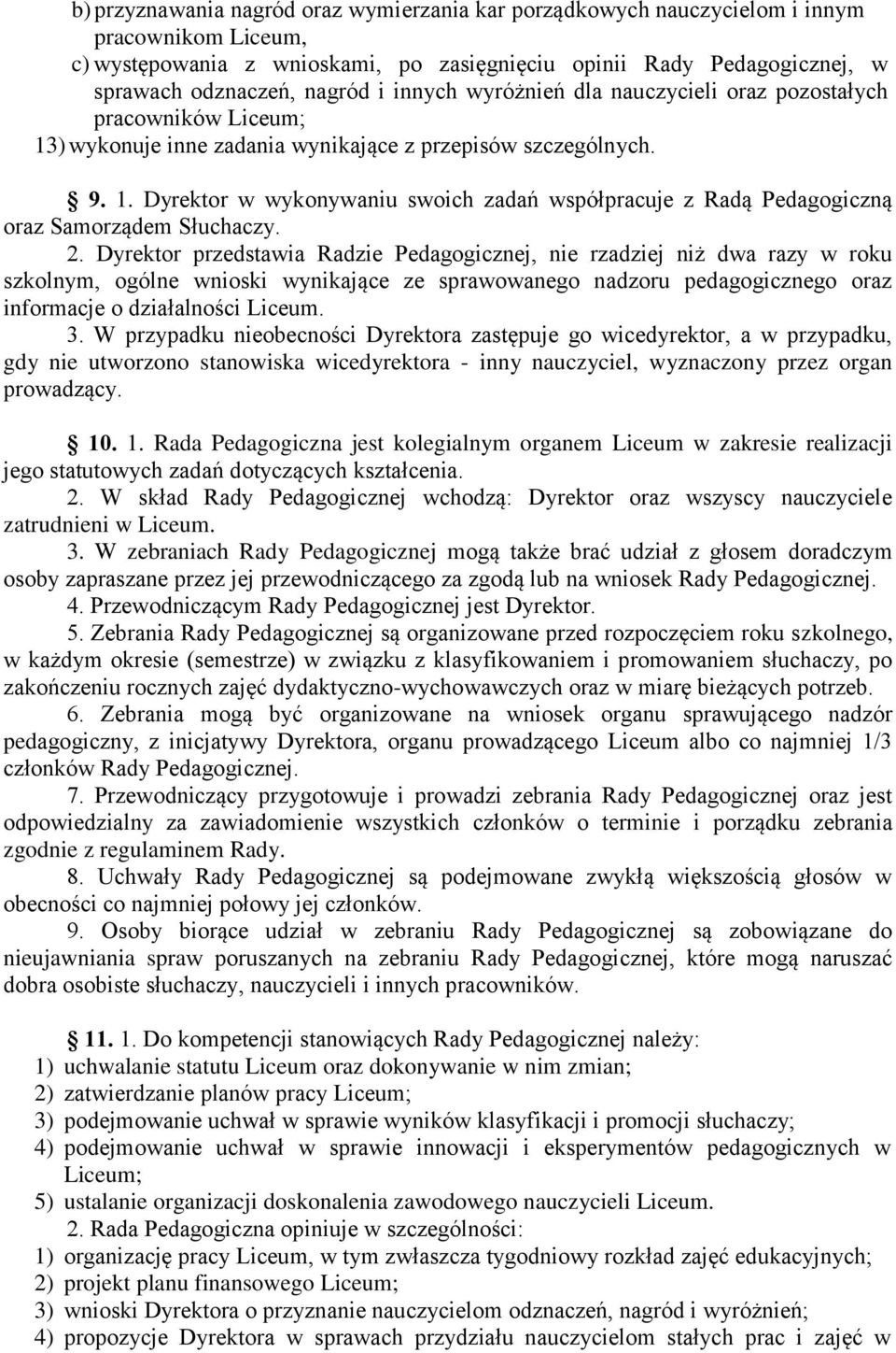 2. Dyrektor przedstawia Radzie Pedagogicznej, nie rzadziej niż dwa razy w roku szkolnym, ogólne wnioski wynikające ze sprawowanego nadzoru pedagogicznego oraz informacje o działalności Liceum. 3.