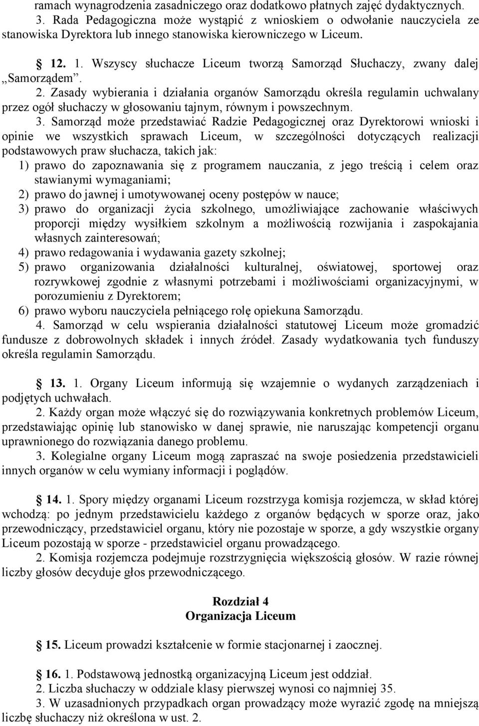 . 1. Wszyscy słuchacze Liceum tworzą Samorząd Słuchaczy, zwany dalej Samorządem. 2.