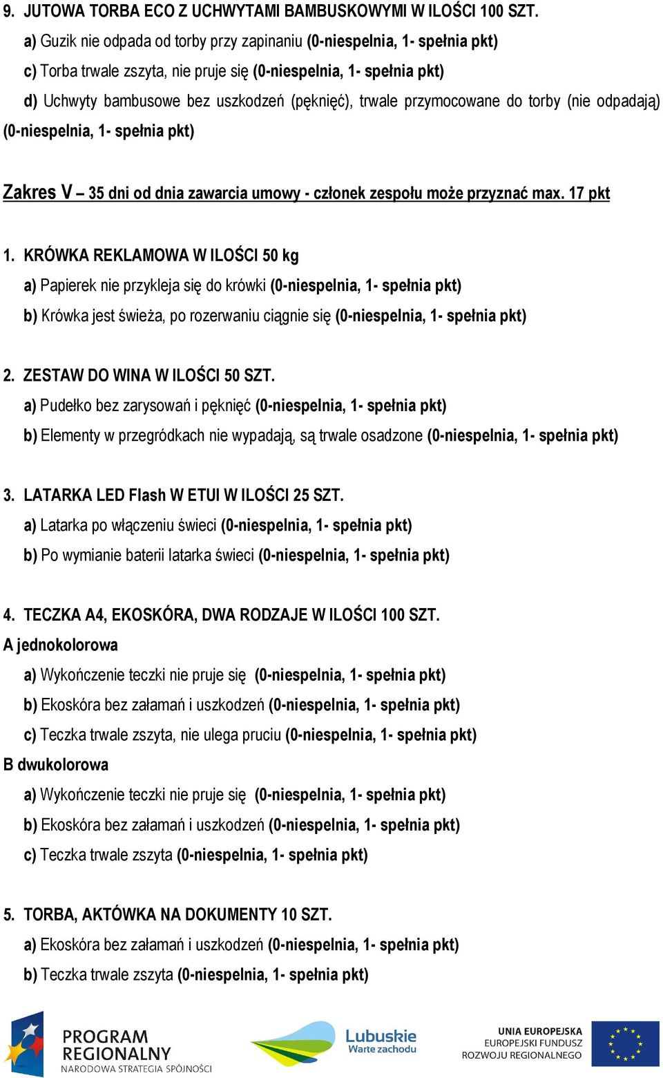 zawarcia umowy - członek zespołu może przyznać max. 17 pkt 1. KRÓWKA REKLAMOWA W ILOŚCI 50 kg a) Papierek nie przykleja się do krówki b) Krówka jest świeża, po rozerwaniu ciągnie się 2.