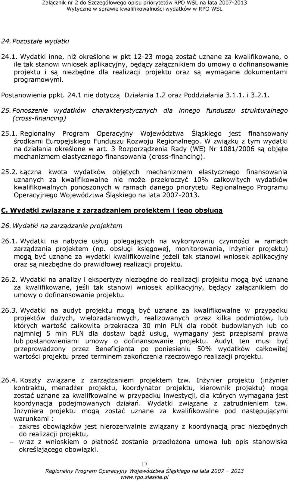 realizacji projektu oraz są wymagane dokumentami programowymi. Postanowienia ppkt. 24.1 nie dotyczą Działania 1.2 oraz Poddziałania 3.1.1. i 3.2.1. 25.