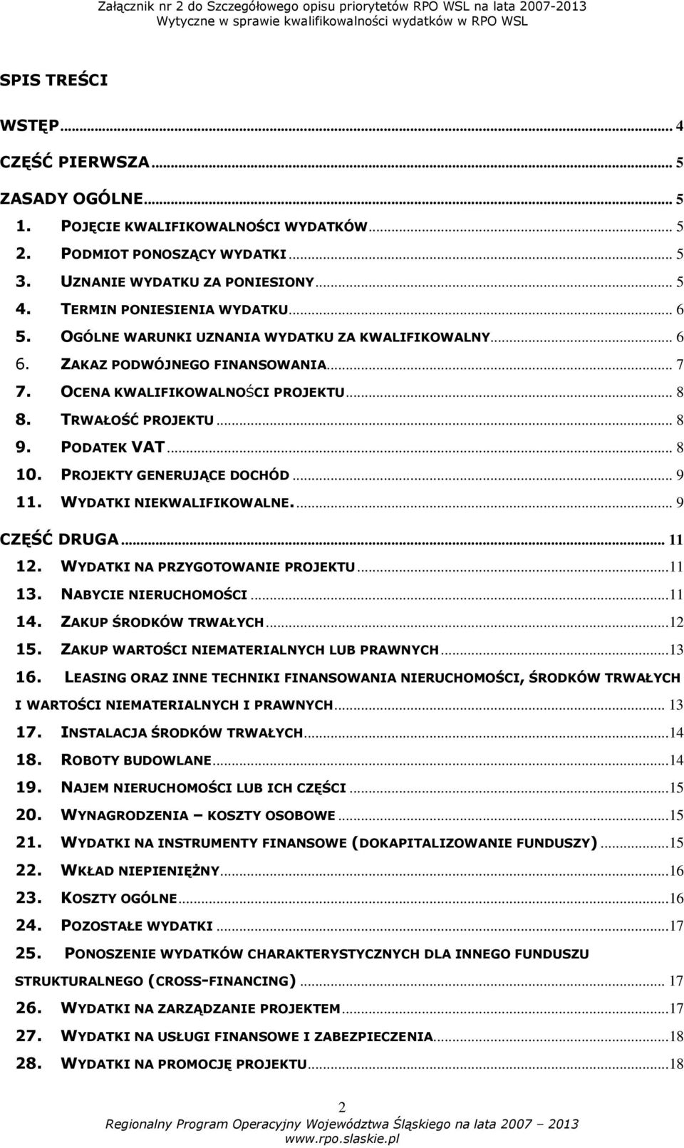 PODATEK VAT... 8 10. PROJEKTY GENERUJĄCE DOCHÓD... 9 11. WYDATKI NIEKWALIFIKOWALNE.... 9 CZĘŚĆ DRUGA... 11 12. WYDATKI NA PRZYGOTOWANIE PROJEKTU...11 13. NABYCIE NIERUCHOMOŚCI...11 14.