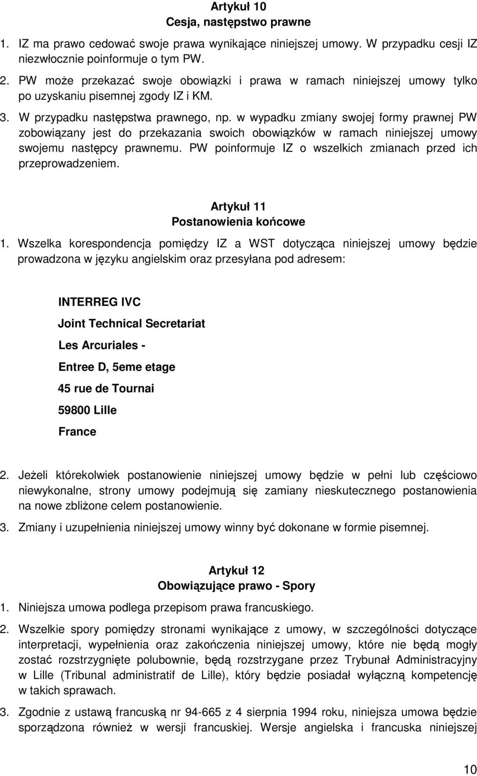 w wypadku zmiany swojej formy prawnej PW zobowiązany jest do przekazania swoich obowiązków w ramach niniejszej umowy swojemu następcy prawnemu.