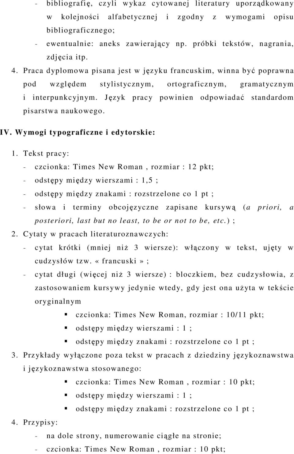 Język pracy powinien odpowiadać standardom pisarstwa naukowego. IV. Wymogi typograficzne i edytorskie: 1.