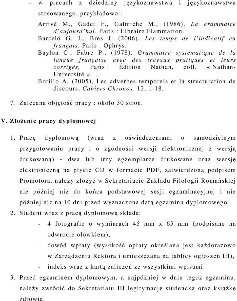 , (1978), Grammaire systématique de la langue française avec des travaux pratiques et leurs corrigés, Paris : Édition Nathan, coll. «Nathan- Université». Borillo A.